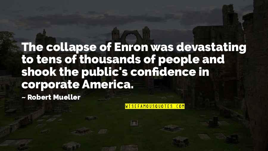 Corporate America Quotes By Robert Mueller: The collapse of Enron was devastating to tens