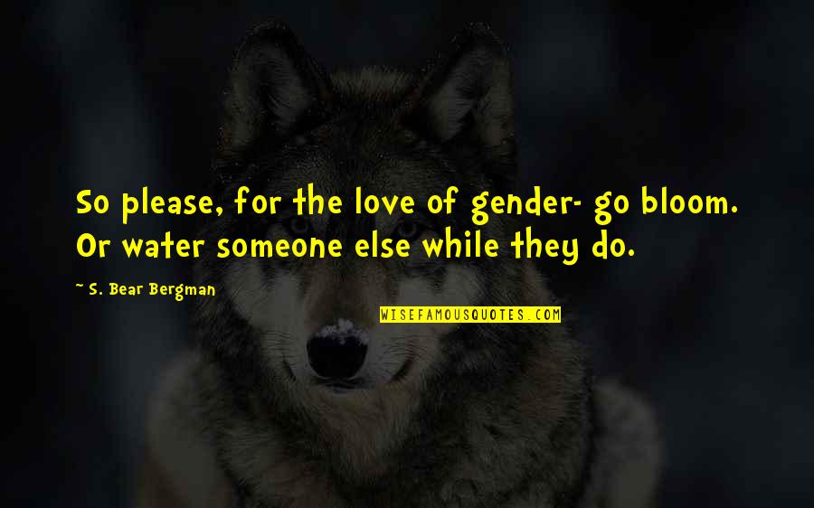 Corporate Appreciation Quotes By S. Bear Bergman: So please, for the love of gender- go