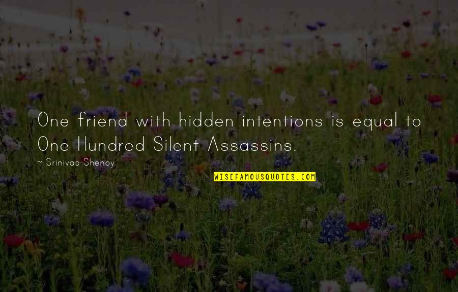 Corporate Appreciation Quotes By Srinivas Shenoy: One friend with hidden intentions is equal to