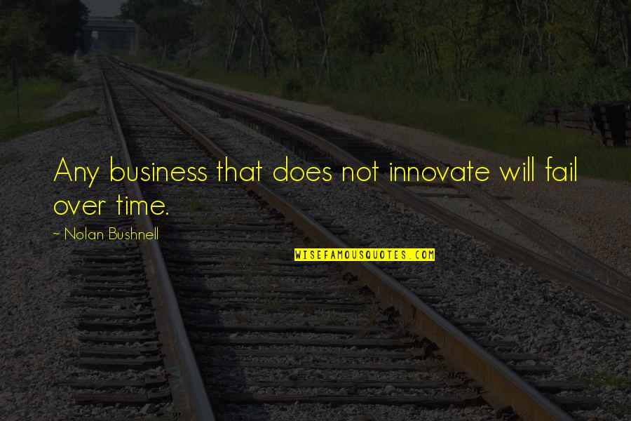 Corporate Bonds Quotes By Nolan Bushnell: Any business that does not innovate will fail