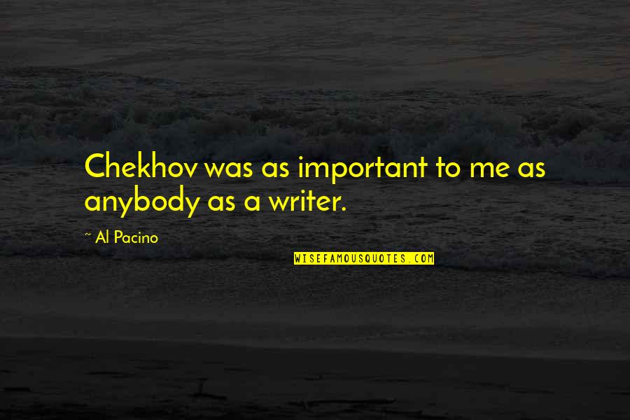 Corporate Culture Quotes By Al Pacino: Chekhov was as important to me as anybody