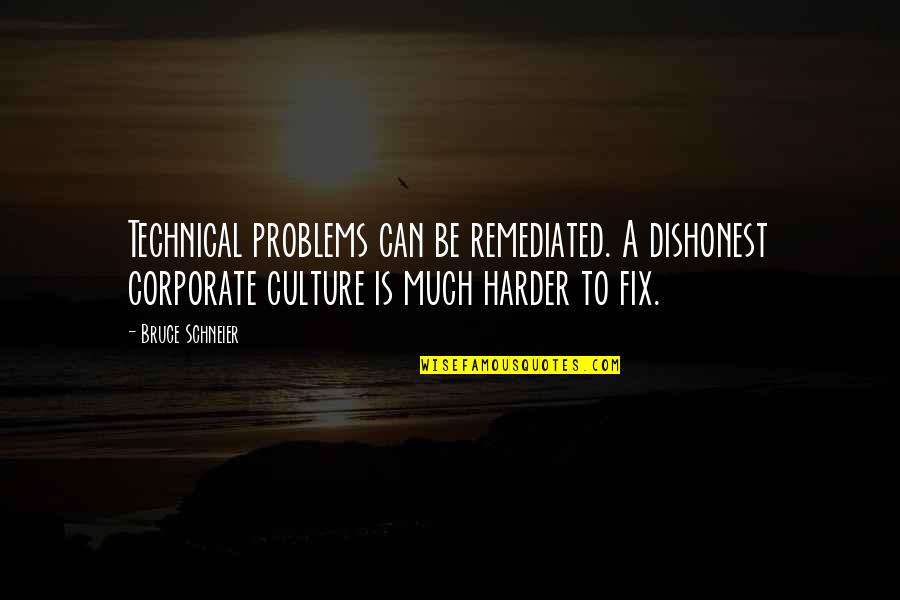 Corporate Culture Quotes By Bruce Schneier: Technical problems can be remediated. A dishonest corporate