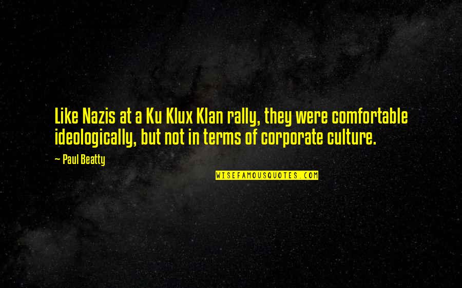 Corporate Culture Quotes By Paul Beatty: Like Nazis at a Ku Klux Klan rally,