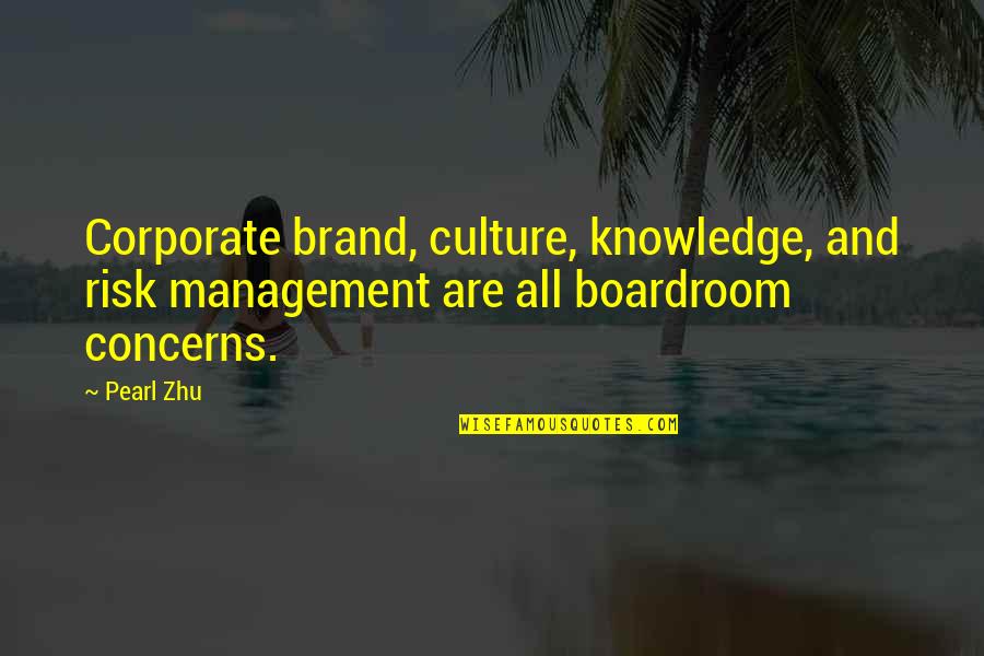 Corporate Culture Quotes By Pearl Zhu: Corporate brand, culture, knowledge, and risk management are