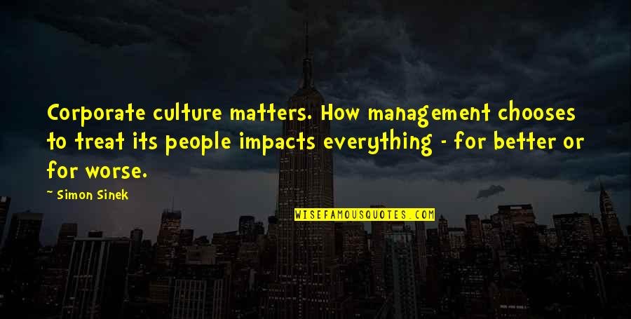 Corporate Culture Quotes By Simon Sinek: Corporate culture matters. How management chooses to treat