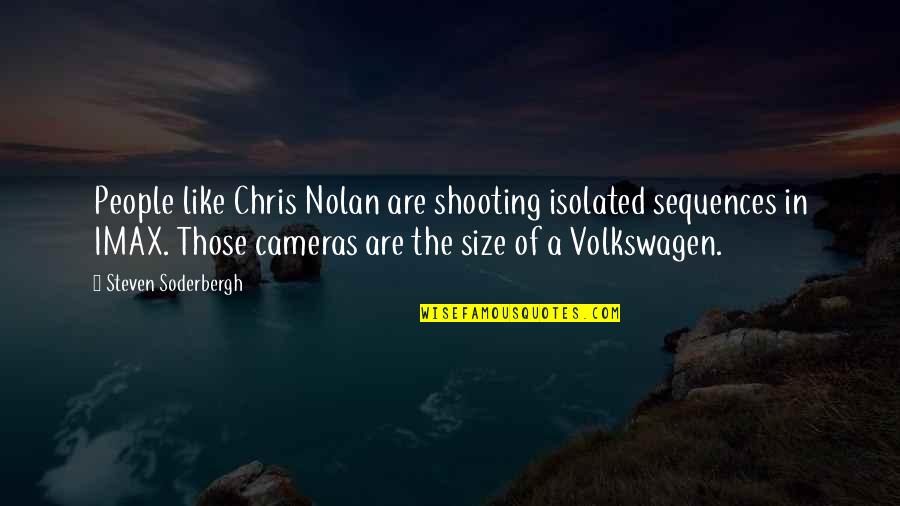 Corporate Donations Quotes By Steven Soderbergh: People like Chris Nolan are shooting isolated sequences