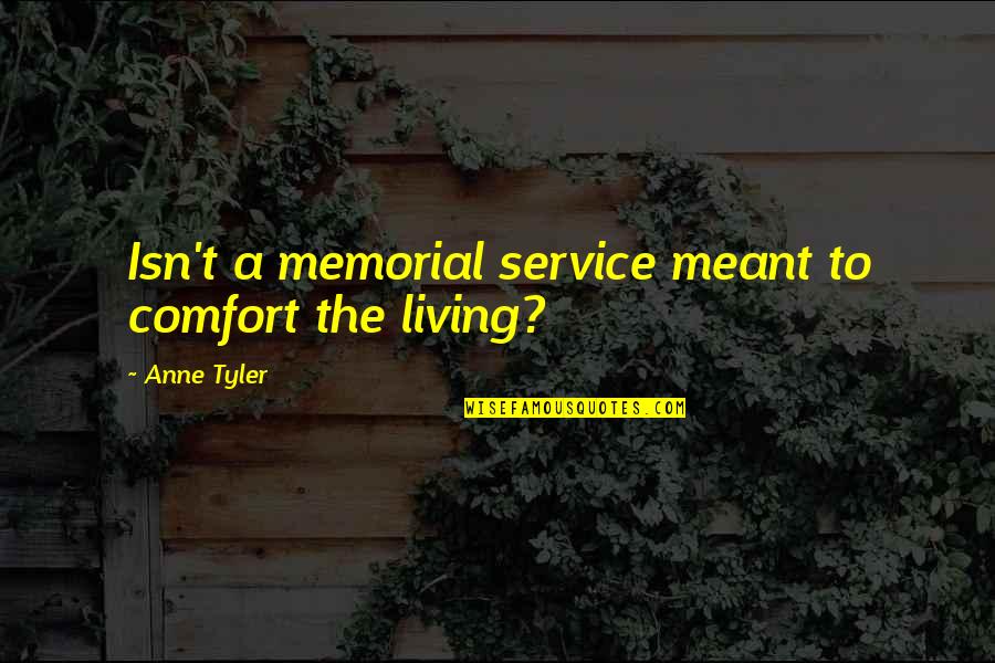 Corporate Farewell Quotes By Anne Tyler: Isn't a memorial service meant to comfort the