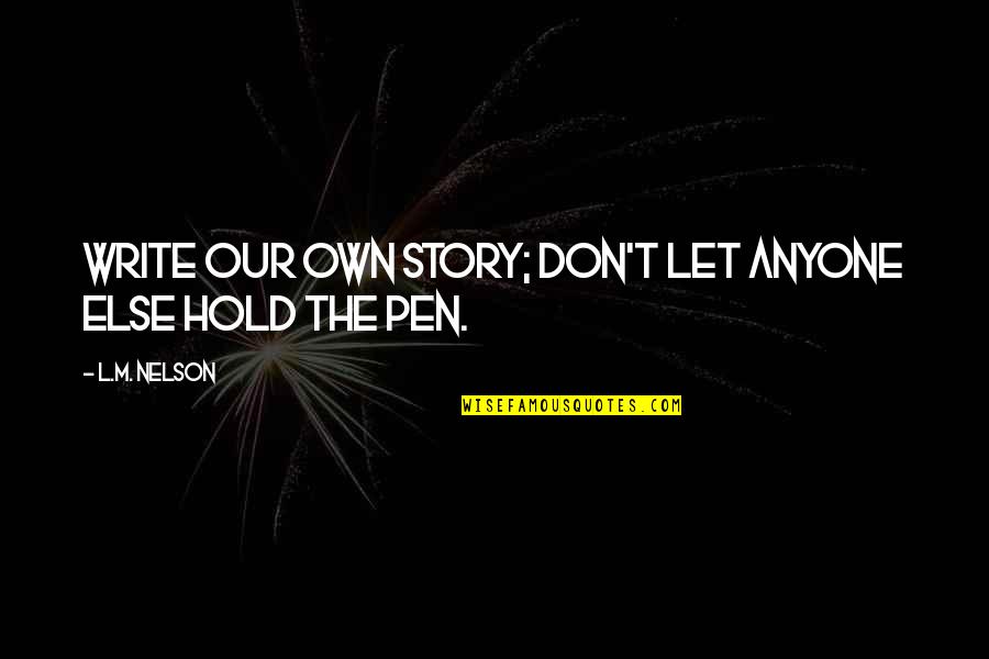 Corporate Fortune Cookie Quotes By L.M. Nelson: Write our own story; don't let anyone else