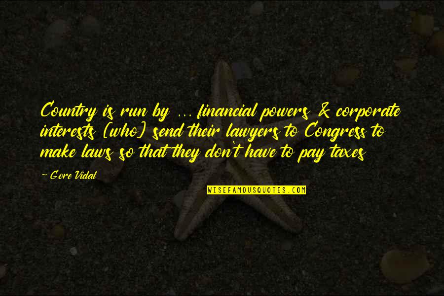 Corporate Law Quotes By Gore Vidal: Country is run by ... financial powers &