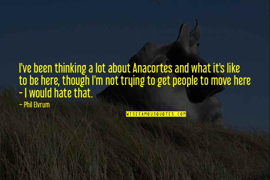 Corporate Leadership Quotes By Phil Elvrum: I've been thinking a lot about Anacortes and