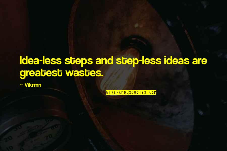 Corporate Motivational Quotes By Vikrmn: Idea-less steps and step-less ideas are greatest wastes.