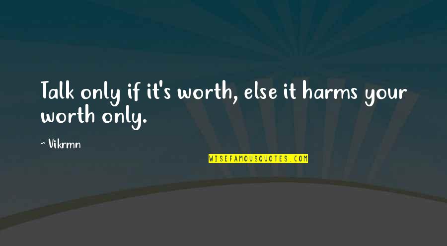 Corporate Motivational Quotes By Vikrmn: Talk only if it's worth, else it harms