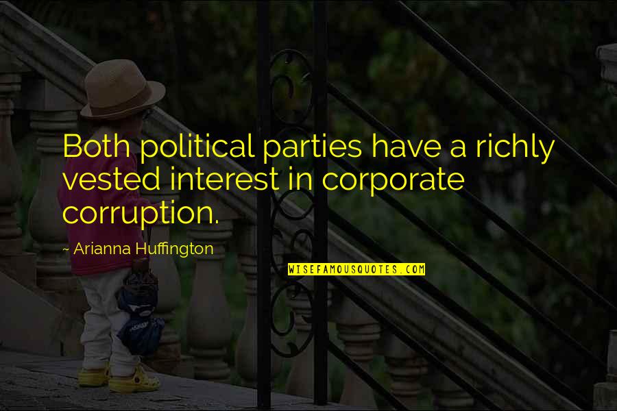 Corporate Parties Quotes By Arianna Huffington: Both political parties have a richly vested interest