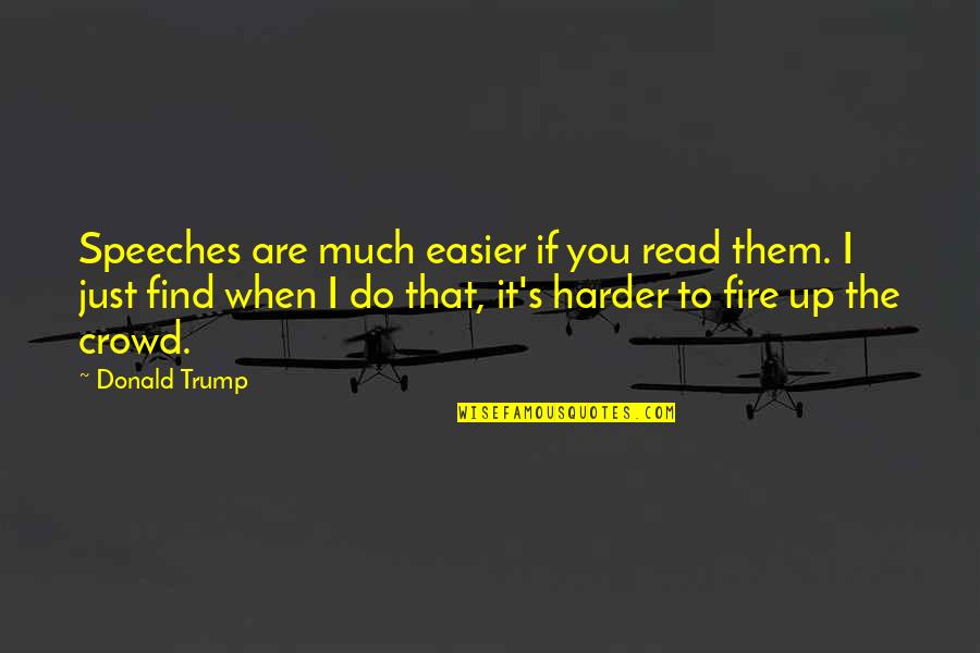 Corporate Parties Quotes By Donald Trump: Speeches are much easier if you read them.