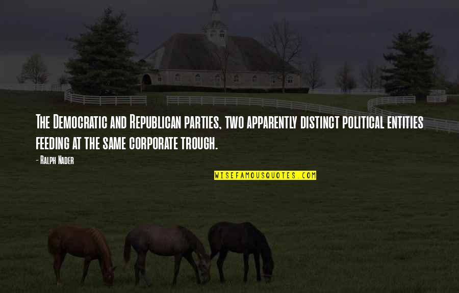 Corporate Parties Quotes By Ralph Nader: The Democratic and Republican parties, two apparently distinct