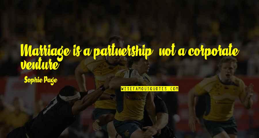 Corporate Partnership Quotes By Sophie Page: Marriage is a partnership, not a corporate venture.