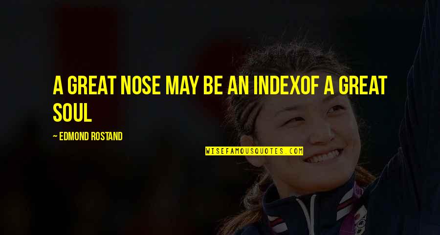 Corporate Raider Quotes By Edmond Rostand: A great nose may be an indexOf a