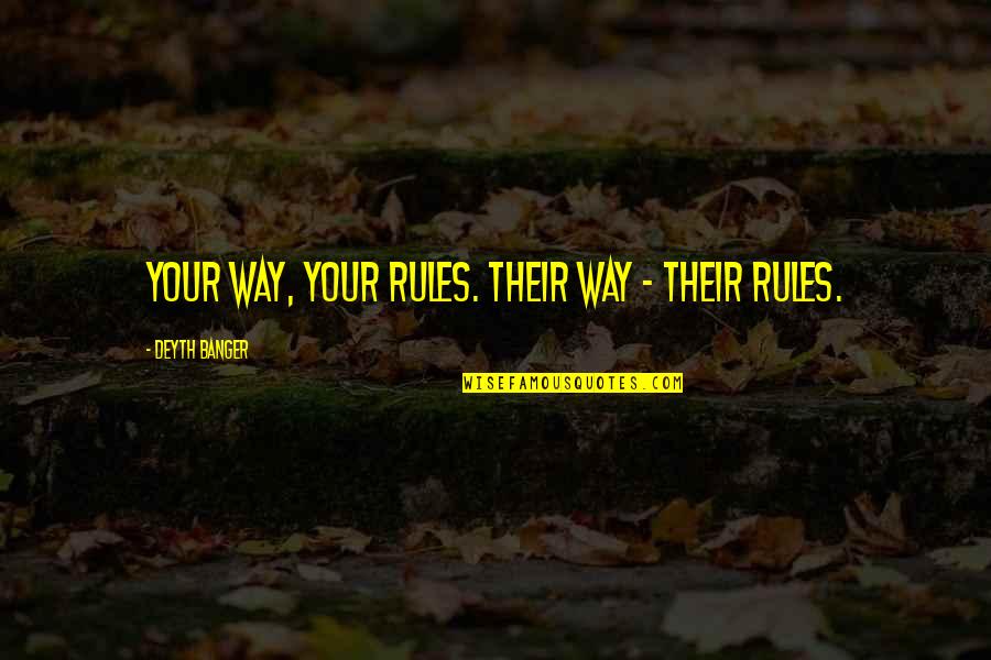 Corporate Social Responsibility Business Quotes By Deyth Banger: Your way, your rules. Their way - their