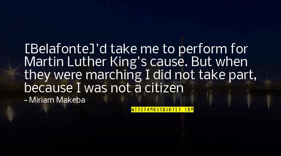 Corporate Social Responsibility Business Quotes By Miriam Makeba: [Belafonte]'d take me to perform for Martin Luther