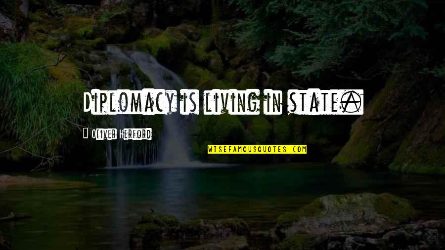 Corporate Social Responsibility Business Quotes By Oliver Herford: Diplomacy is living in state.