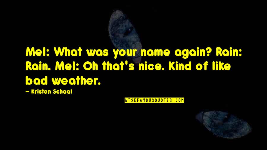 Corporate Sustainability Quotes By Kristen Schaal: Mel: What was your name again? Rain: Rain.