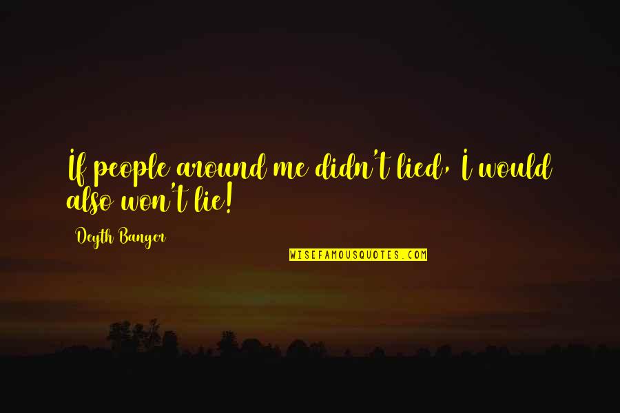 Corporate Trainers Quotes By Deyth Banger: If people around me didn't lied, I would