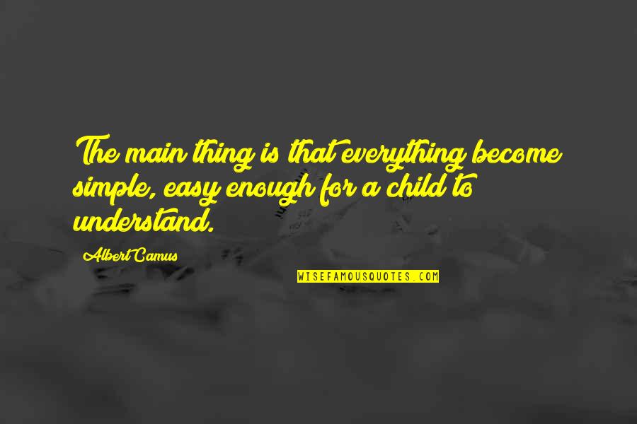 Corporate Training Quotes By Albert Camus: The main thing is that everything become simple, Corporate Training Quotes By Albert Camus: The main thing is that everything become simple,