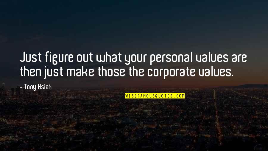 Corporate Values Quotes By Tony Hsieh: Just figure out what your personal values are