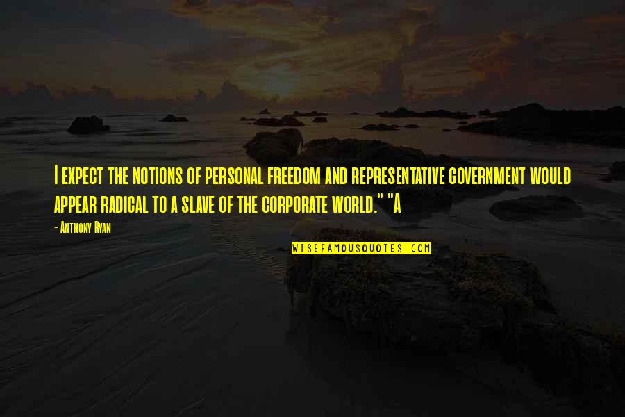 Corporate World Quotes By Anthony Ryan: I expect the notions of personal freedom and