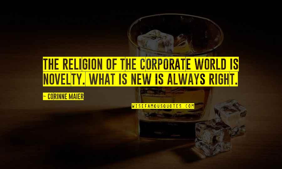 Corporate World Quotes By Corinne Maier: The religion of the corporate world is novelty.