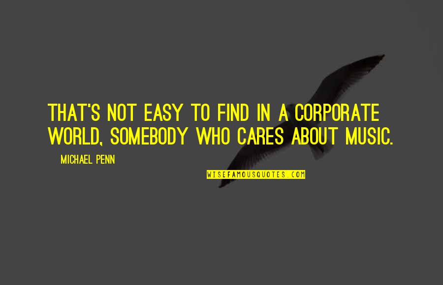 Corporate World Quotes By Michael Penn: That's not easy to find in a corporate