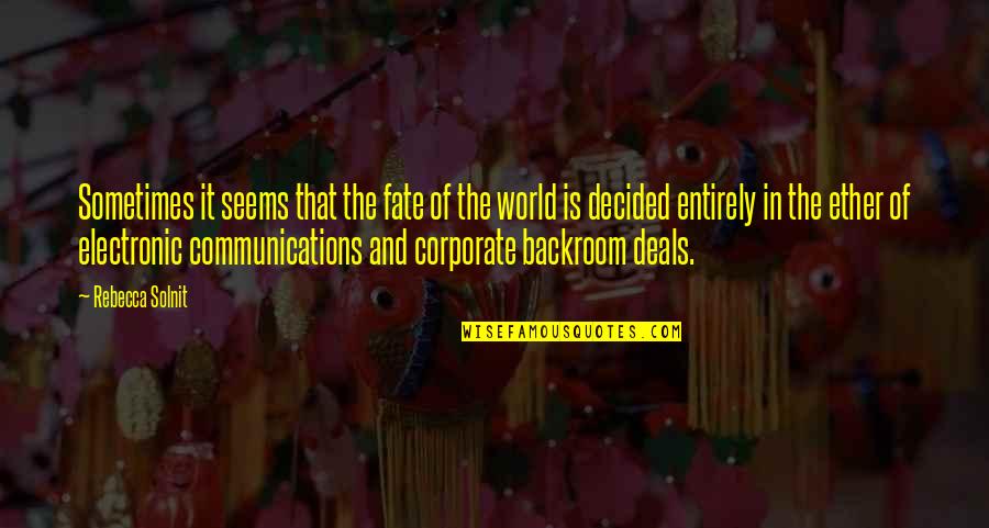 Corporate World Quotes By Rebecca Solnit: Sometimes it seems that the fate of the