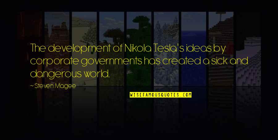 Corporate World Quotes By Steven Magee: The development of Nikola Tesla's ideas by corporate