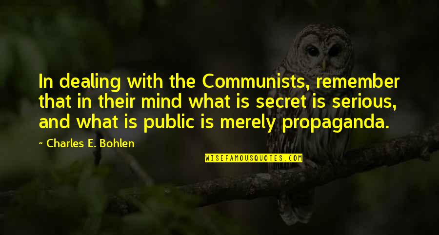 Corporates Quotes By Charles E. Bohlen: In dealing with the Communists, remember that in