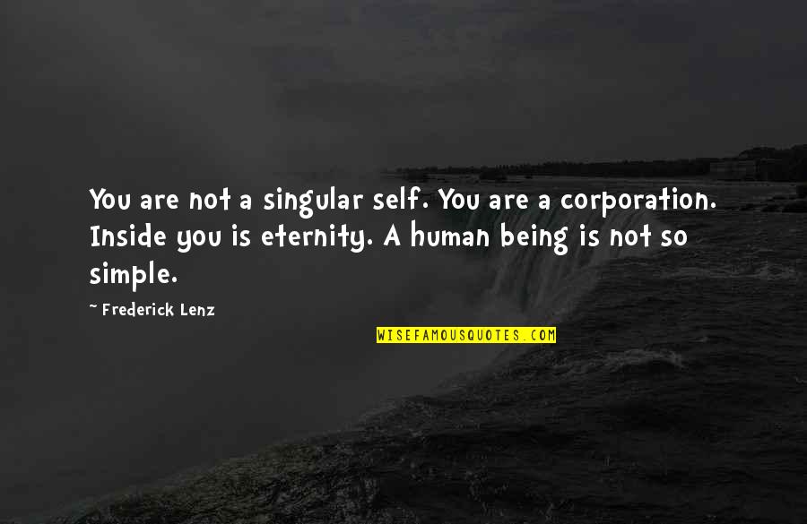 Corporation Inspirational Quotes By Frederick Lenz: You are not a singular self. You are