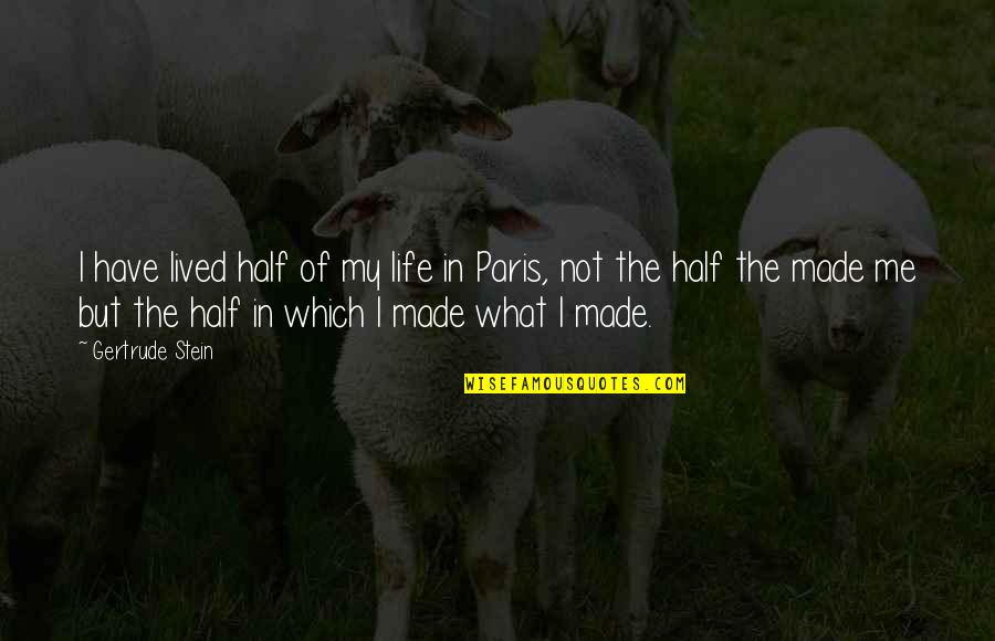 Corporation Inspirational Quotes By Gertrude Stein: I have lived half of my life in