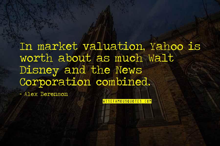 Corporation Quotes By Alex Berenson: In market valuation, Yahoo is worth about as