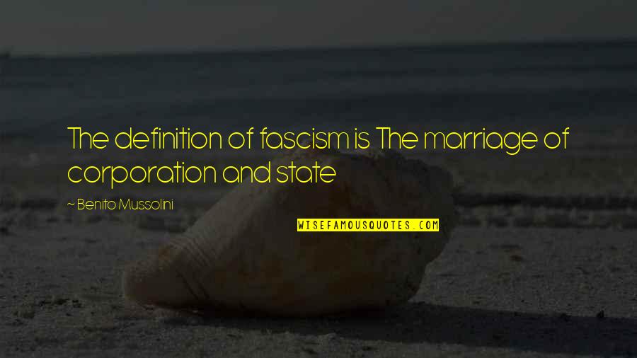 Corporation Quotes By Benito Mussolini: The definition of fascism is The marriage of