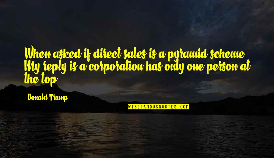 Corporation Quotes By Donald Trump: When asked if direct sales is a pyramid