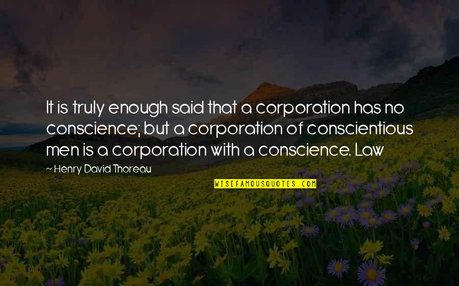 Corporation Quotes By Henry David Thoreau: It is truly enough said that a corporation