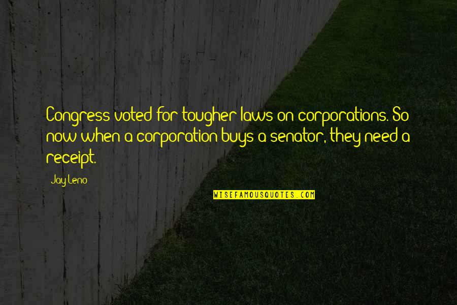 Corporation Quotes By Jay Leno: Congress voted for tougher laws on corporations. So