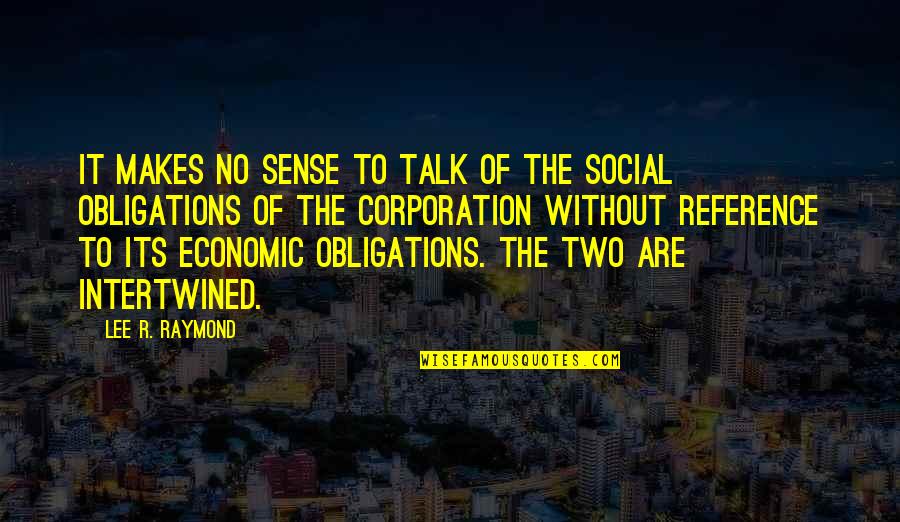 Corporation Quotes By Lee R. Raymond: It makes no sense to talk of the