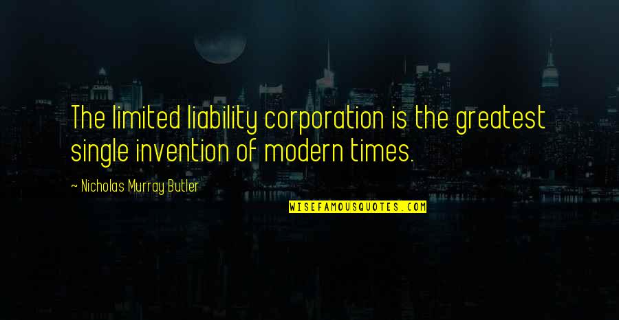 Corporation Quotes By Nicholas Murray Butler: The limited liability corporation is the greatest single
