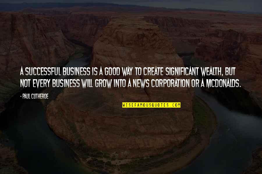 Corporation Quotes By Paul Clitheroe: A successful business is a good way to