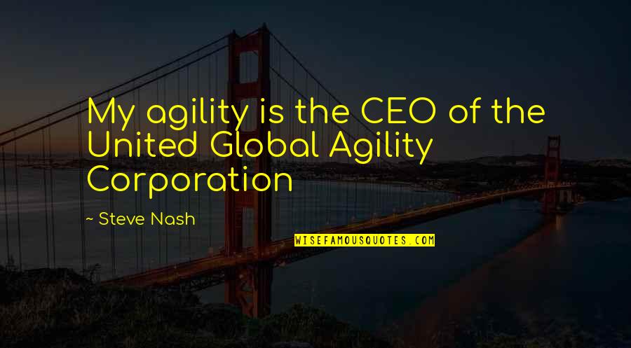 Corporation Quotes By Steve Nash: My agility is the CEO of the United