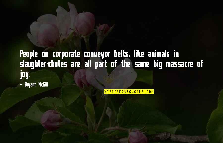 Corporations Are Not People Quotes By Bryant McGill: People on corporate conveyor belts, like animals in