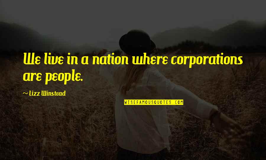 Corporations Are Not People Quotes By Lizz Winstead: We live in a nation where corporations are