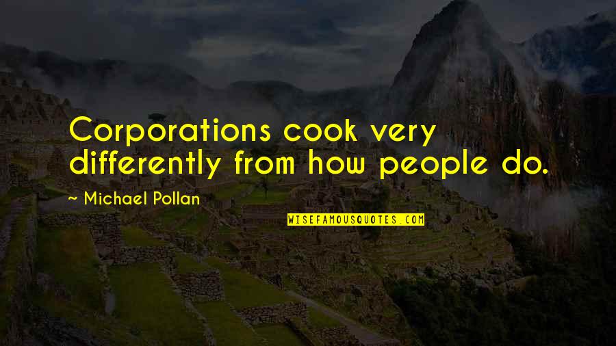 Corporations Are Not People Quotes By Michael Pollan: Corporations cook very differently from how people do.