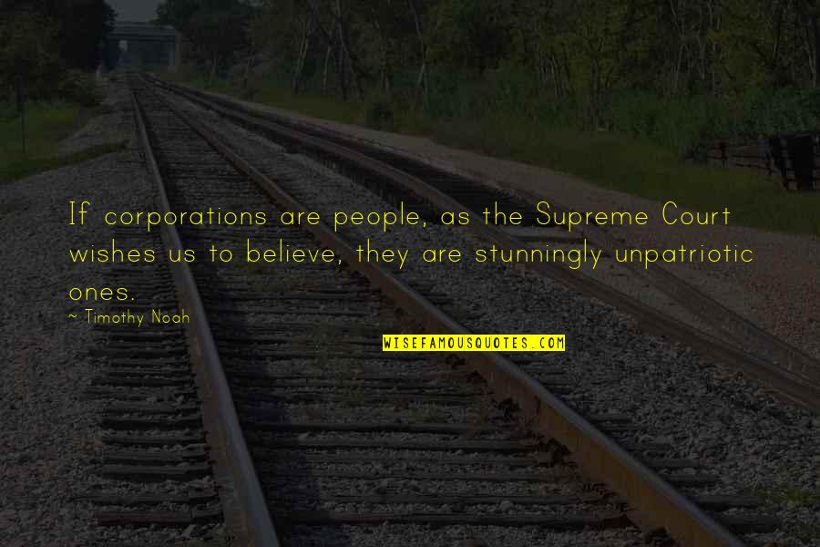 Corporations Are Not People Quotes By Timothy Noah: If corporations are people, as the Supreme Court