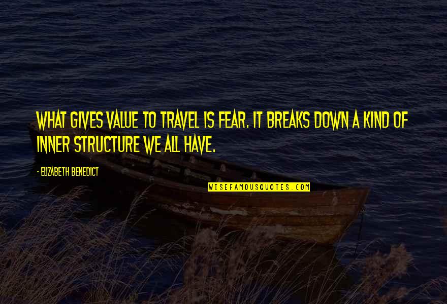 Corporative Invitation Quotes By Elizabeth Benedict: What gives value to travel is fear. It